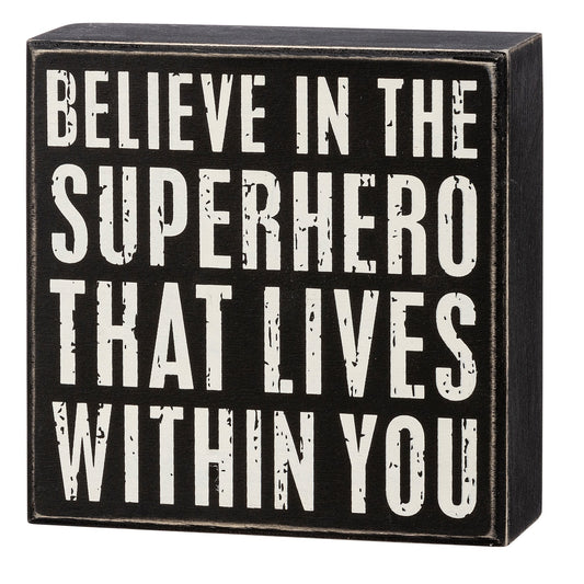 Believe In The Superhero Within You Box Sign