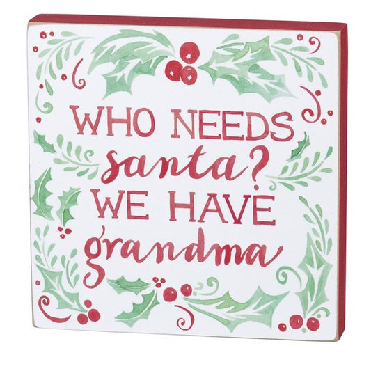 Block Sign - Who Needs Santa? We Have Grandma