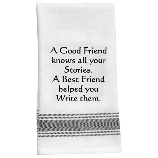 “A good friend knows all your stories. A best friend helped you write to them." Kitchen Tea Bar Towel