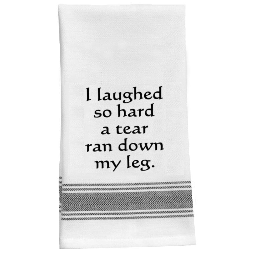 I Laughed So Hard A Tear Ran Down My Leg - Kitchen Tea Bar Towel