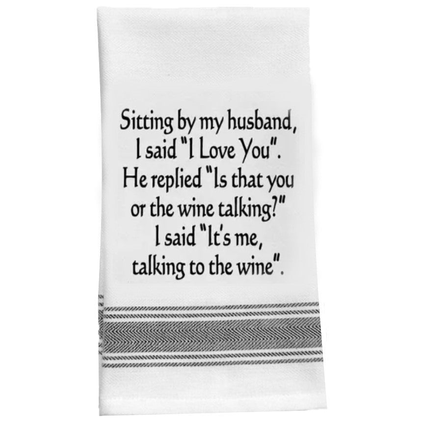 “Sitting by My Husband ... Talking to The Wine.” Kitchen Tea Bar Towel