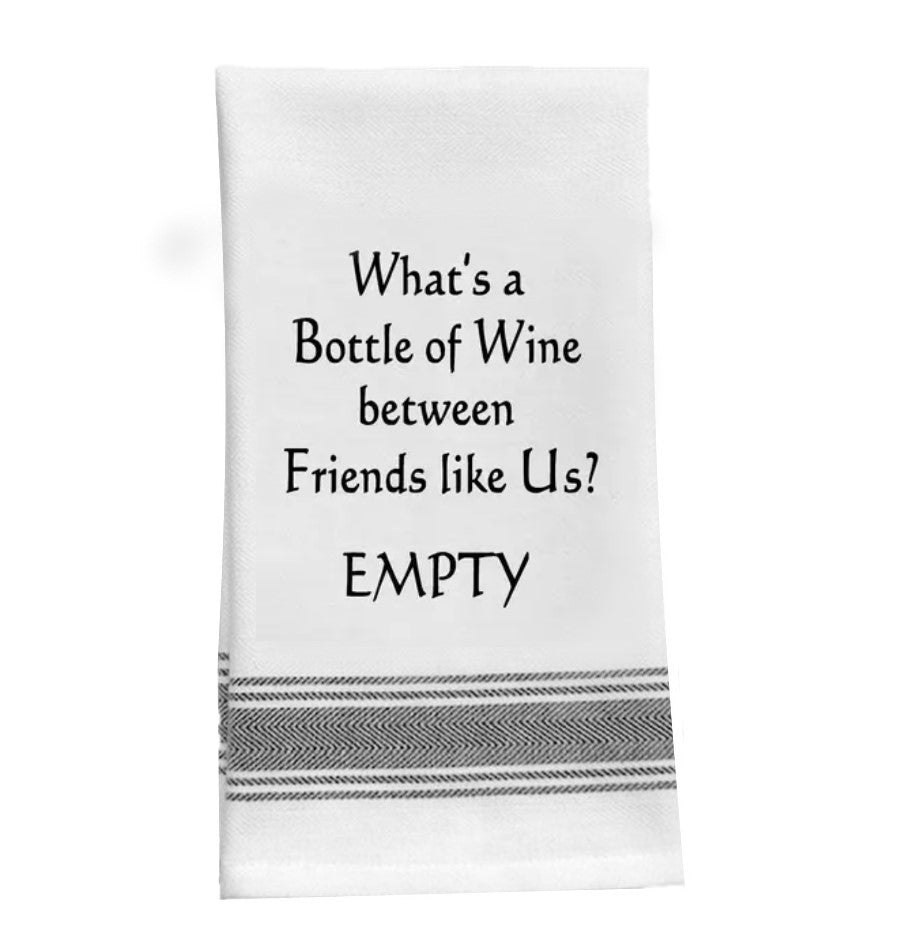 What’s a bottle of wine between friends like us? Empty. - Kitchen Tea Bar Towel