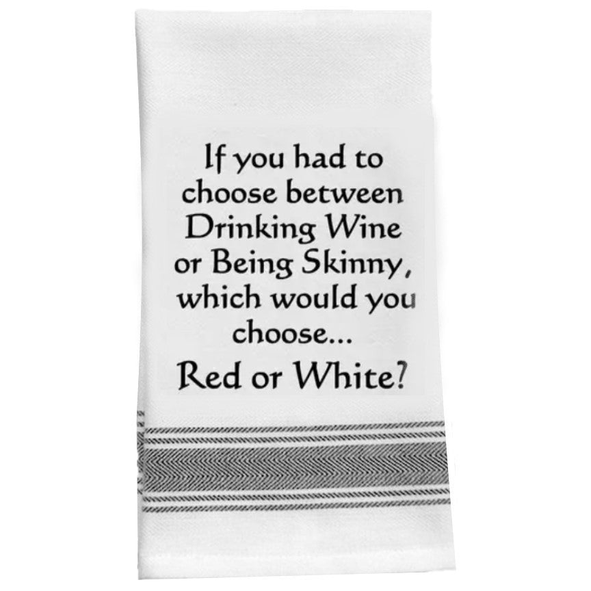 “Drinking Wine Every Day or Being Skinny ...Red or White?.” Kitchen Tea Bar Towel