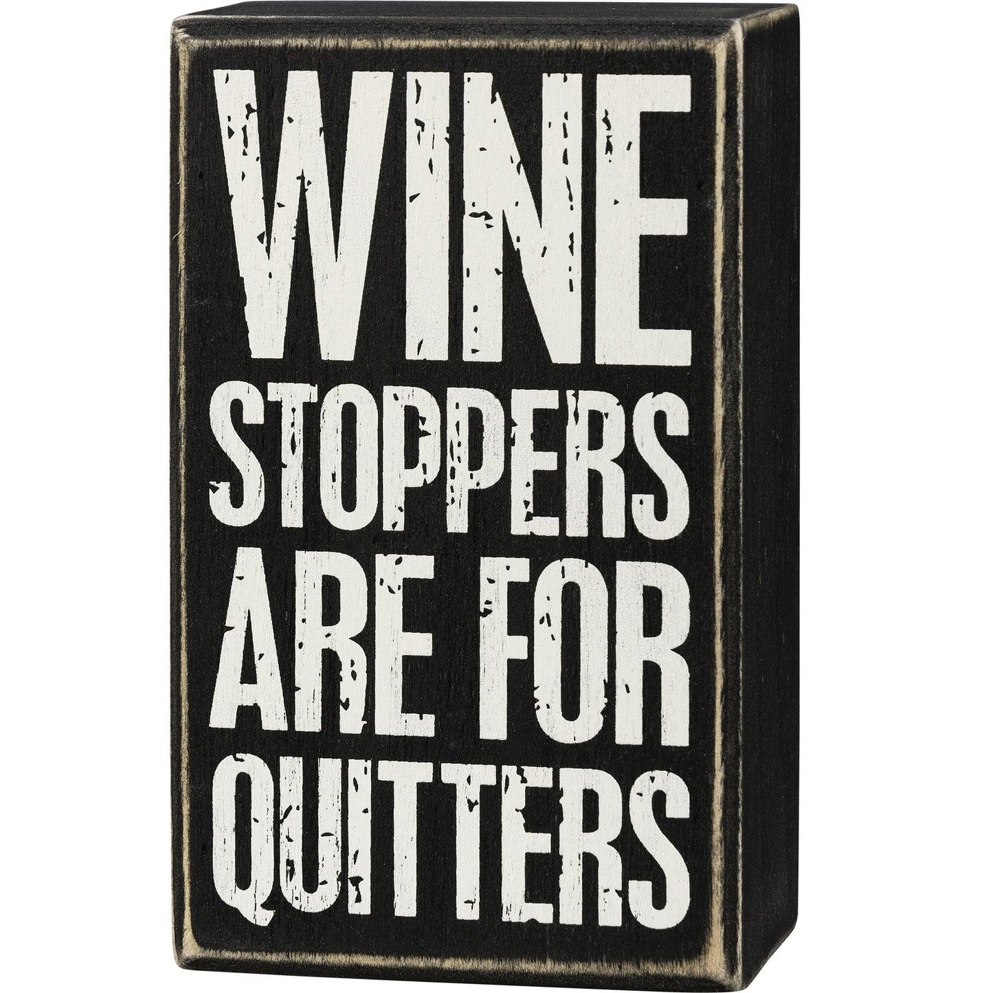 Wine Stoppers Are For Quitters - Black Box Sign