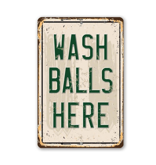 Wash Balls Here - Indoor/Outdoor Metal Sign