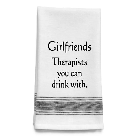 Funny white and black striped  kitchen tea towel featuring the saying, “Girlfriends. Therapists you can drink with.” 