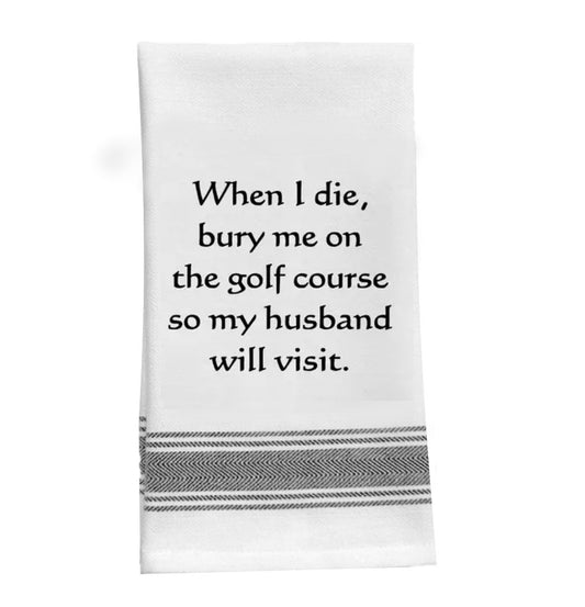 Bury Me on the Golf Course ... Husband Visit - Kitchen Tea Bar Towel