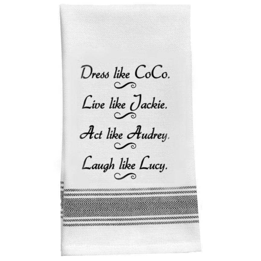 “Dress Like Coco. Live Like Jackie. Act Like Audrey. Laugh Like Lucy.” Kitchen Tea Bar Towel