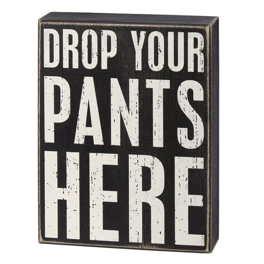 "Drop Your Pants Here" Black and White Box Sign